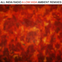 All India Radio - A Low High: Ambient Remixes (EP)