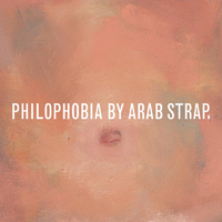 Arab Strap - Philophobia (Deluxe Edition) (CD 1)