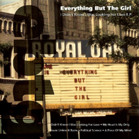 Everything But The Girl - I Didn't Know I Was Looking For Love (EP)
