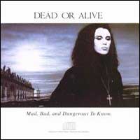 Dead or Alive - Mad, Bad, And Dangerous To Know