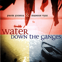 Prem Joshua - Water Down The Ganges (feat. Manish Vyas)