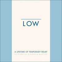 Low - A Lifetime Of Temporary Relief: 10 Years Of B-Sides & Rarities (CD 1)