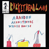 Buckethead - Pike 470: Live From Abandon Animitronic Where House
