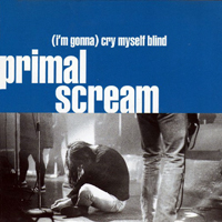 Primal Scream (GBR) - (I'm Gonna) Cry Myself Blind (EP)