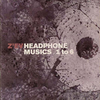 Z'EV - Headphone Musics 1-6 + As Is As