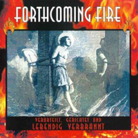 Forthcoming Fire - Verurteilt, Gerichtet Und Lebendig Verbrannt (CD 1) - Suspected, Rejected And Burnt Alive