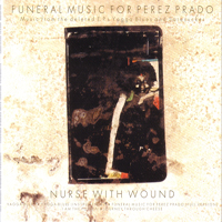 Nurse With Wound - Funeral Music For Perez Prado