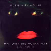 Nurse With Wound - Man With The Woman Face (Bonus Material)