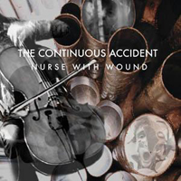 Nurse With Wound - The Continuous Accident