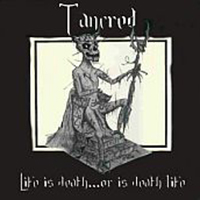 Tancred (USA) - Life Is Death... Or Is Death Life