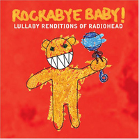 Rockabye Baby! Series - Lullaby Renditions Of Radiohead