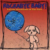 Rockabye Baby! Series - Rockabye Baby! Lullaby Renditions Of The Cure