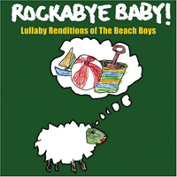 Rockabye Baby! Series - Rockabye Baby! Lullaby Renditions Of The Beach Boys