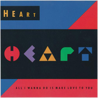 Heart - All I Wanna Do Is Make Love To You (Single)