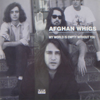 Afghan Whigs - My World Is Empty Without You