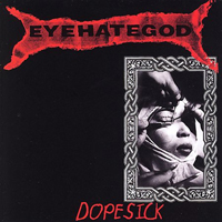 EyeHateGod - Dopesick (2006 Remaster)