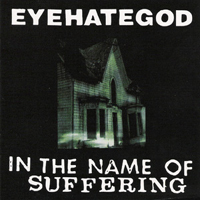 EyeHateGod - In The Name Of Suffering