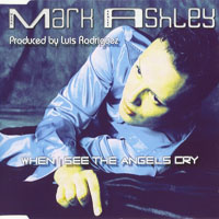 Mark Ashley - When I See The Angels Cry (Maxi-Single)
