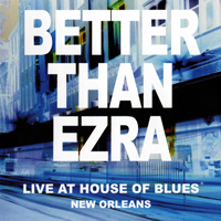 Better Than Ezra - Live At House Of Blues: New Orleans