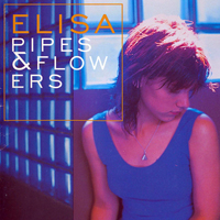 Elisa (ITA) - Pipes & Flowers (Limited Edition)