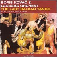 Boris Kovac & Ladaaba Orchestra - The Last Balkan Tango (An Apocalyptic Dance Party)