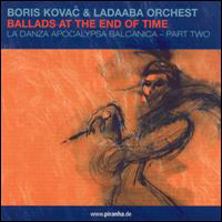 Boris Kovac & Ladaaba Orchestra - Ballads At The End Of Time (La Danza Apocalypsa Balcanica Part Two)