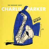 Charlie Parker - Unheard Bird: The Unissued Takes (CD 1)