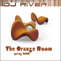 DJ River - The Orange Room (Spring 2005)