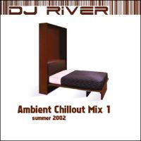 DJ River - Ambient Chillout Mix 1 - Summer 2002