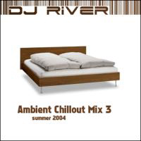DJ River - Ambient Chillout Mix 3 - Summer 2004