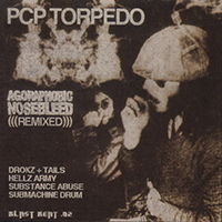 Agoraphobic Nosebleed - PCP Torpedo (Agoraphobic Nosebleed Remixed vinyl EP)