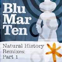 Blu Mar Ten - Natural History Remixes: Part 1