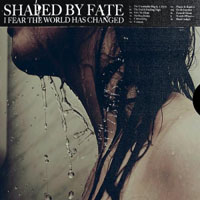 Shaped by fate - I Fear The World Has Changed