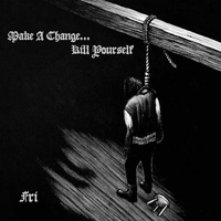 Make a Change...Kill Yourself - Fri