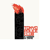 Tokyo Police Club - A Lesson In Crime (Europe Bonus Track)