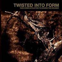 Twisted Into Form - Then Comes Affliction To Awaken The Dreamer