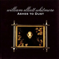 William Elliott Whitmore - Ashes to Dust