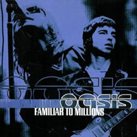 Oasis - Familiar To Millions - The Highlights