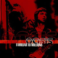 Oasis - Familiar To Millions (CD 1)