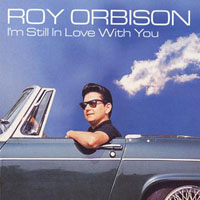 Roy Orbison - I'm Still In Love With You