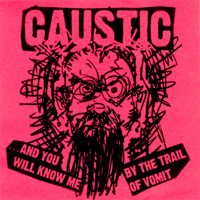 Caustic (USA) - And You Will Know Me By The Trail Of Vomit