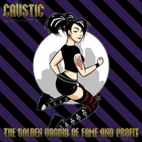 Caustic (USA) - The Golden Vagina Of Fame And Profit