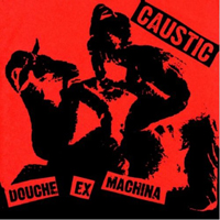 Caustic (USA) - Douche Ex Machina