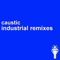 Caustic (USA) - Industrial Remixes