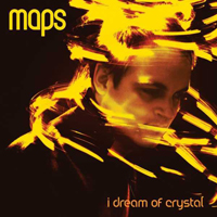 Maps (GBR) - I Dream Of Crystal (Single)