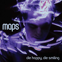 Maps (GBR) - Die Happy, Die Smiling (Single)