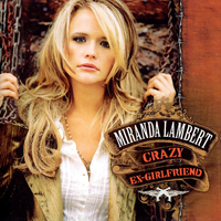 Miranda Lambert - Crazy Ex-Girlfriend