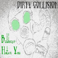 Dirty Collision - Bulldozer Hates You