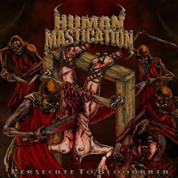 Human Mastication - Persecute To Bloodbath (EP)