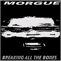 Morgue (BRA) - Breaking All The Bones (2020 Rerelease)